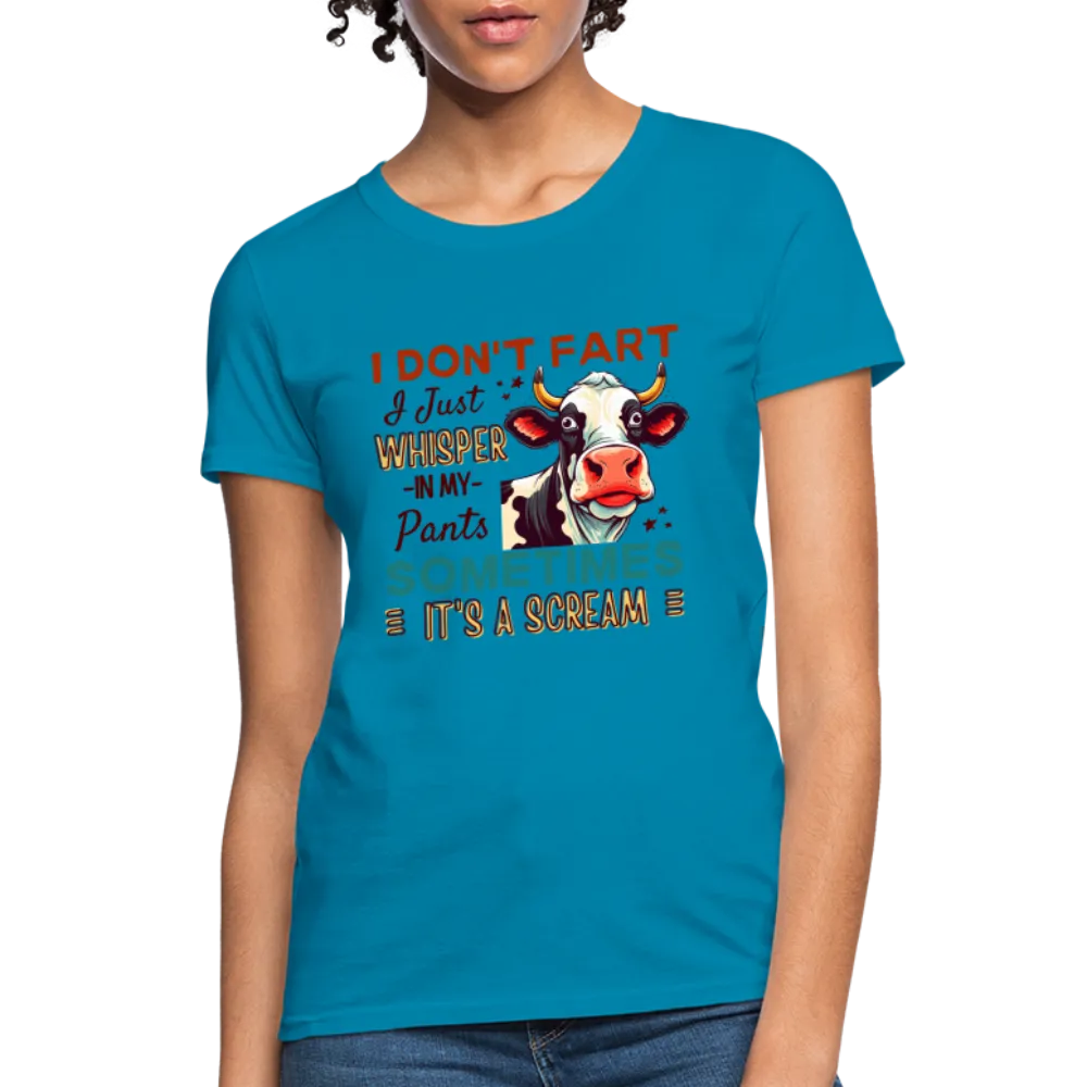 Funny Cow says I Don't Fart I Just Whisper in My Pants Women's T-Shirt