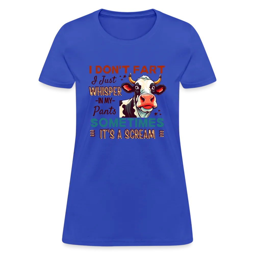 Funny Cow says I Don't Fart I Just Whisper in My Pants Women's T-Shirt