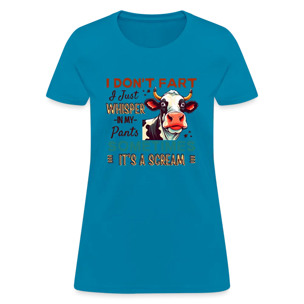 Funny Cow says I Don't Fart I Just Whisper in My Pants Women's T-Shirt