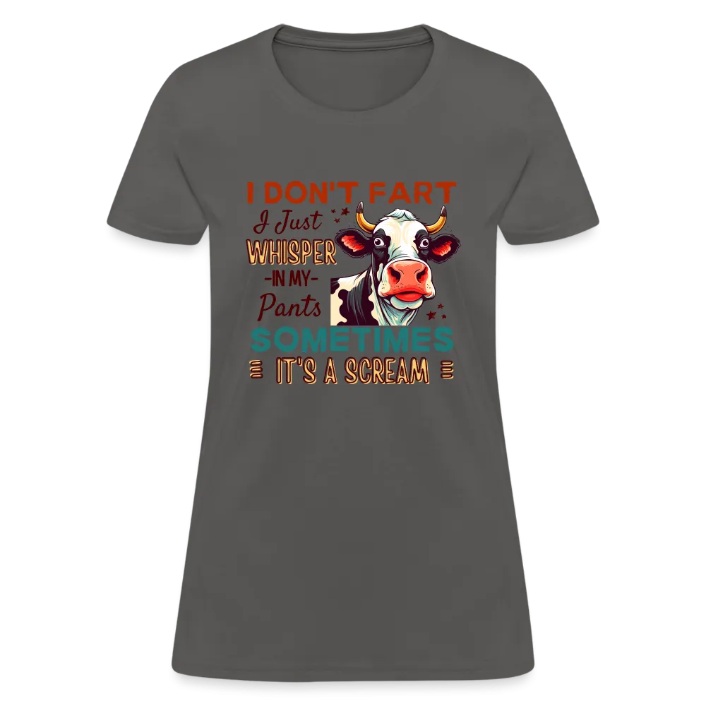 Funny Cow says I Don't Fart I Just Whisper in My Pants Women's T-Shirt