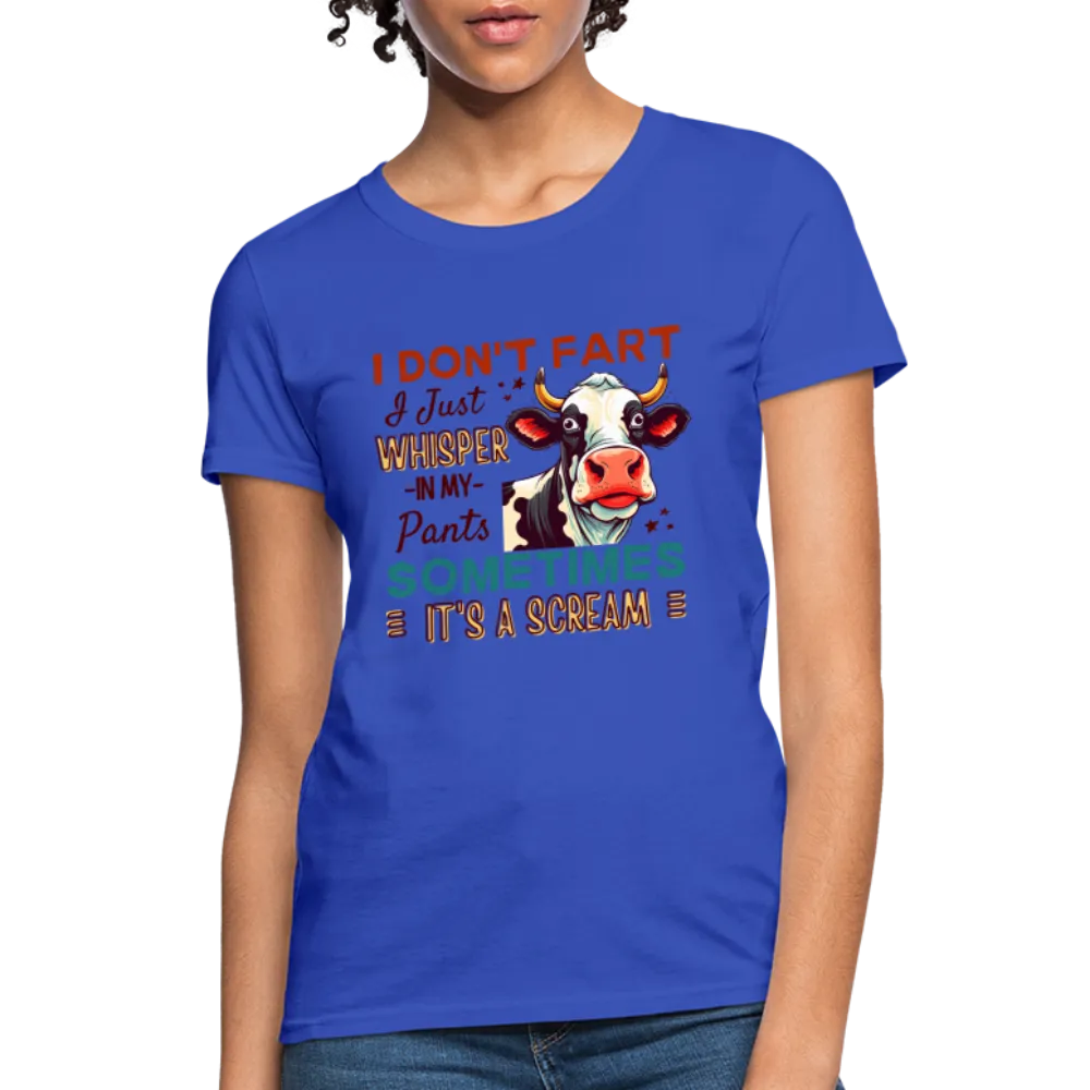 Funny Cow says I Don't Fart I Just Whisper in My Pants Women's T-Shirt