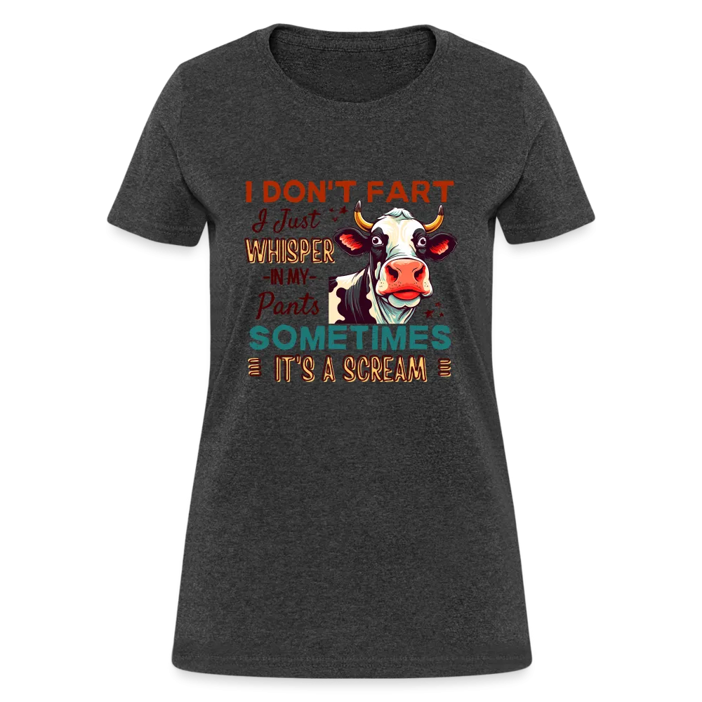 Funny Cow says I Don't Fart I Just Whisper in My Pants Women's T-Shirt