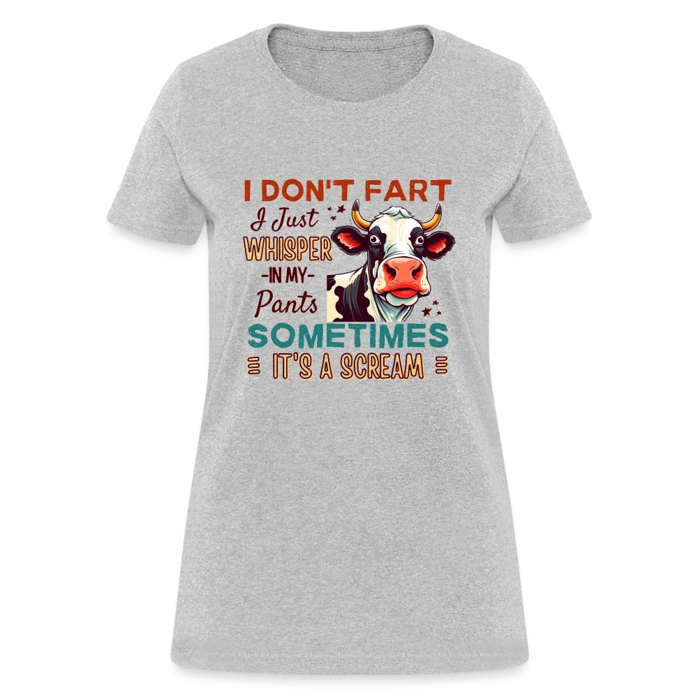 Funny Cow says I Don't Fart I Just Whisper in My Pants Women's T-Shirt